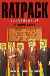 'Ratpack Confidential. Frank, Dean, Sammy, Peter, Joey & The Last Great Showbiz Party'